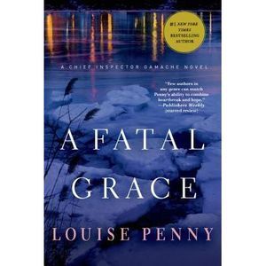 A Fatal Grace: A Chief Inspector Gamache Novel -- Louise Penny